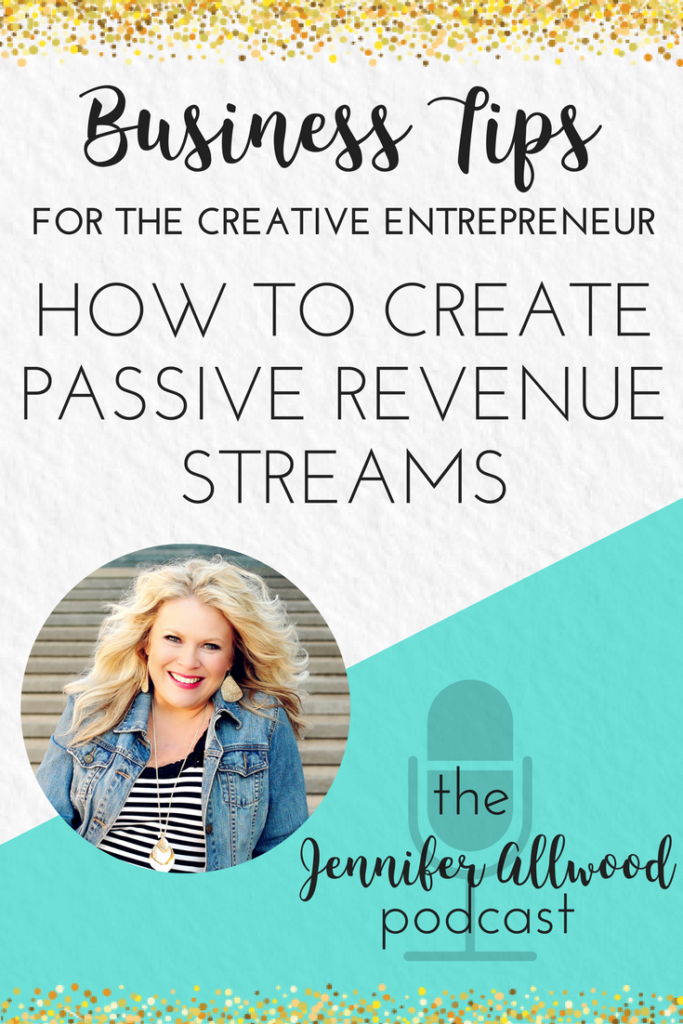 How to Create Passive Revenue Streams in your Creative Business - the Jennifer Allwood podcast | Creative Entrepreneur | Business Tips | How to Grow your Business | Marketing Tips | Online Business Tips 